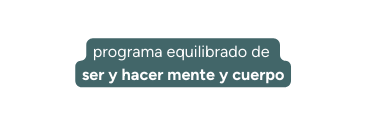 programa equilibrado de ser y hacer mente y cuerpo