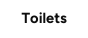 Toilets