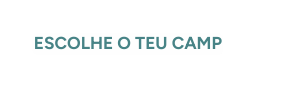 ESCOLHE O TEU CAMP